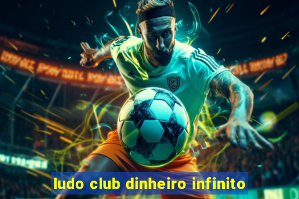 ludo club dinheiro infinito